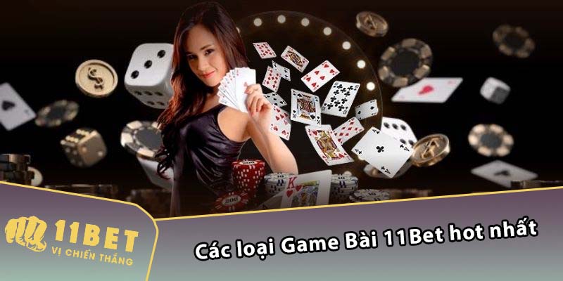 Các loại Game Bài 11Bet hot nhất