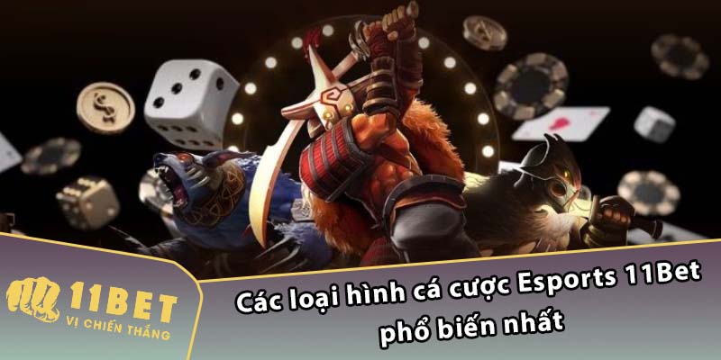 Các loại hình cá cược Esports 11Bet phổ biến nhất