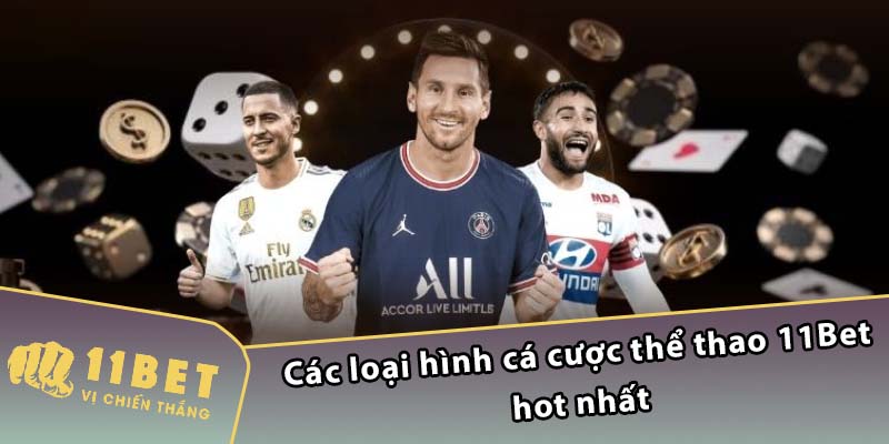 Các loại hình cá cược thể thao 11Bet hot nhất