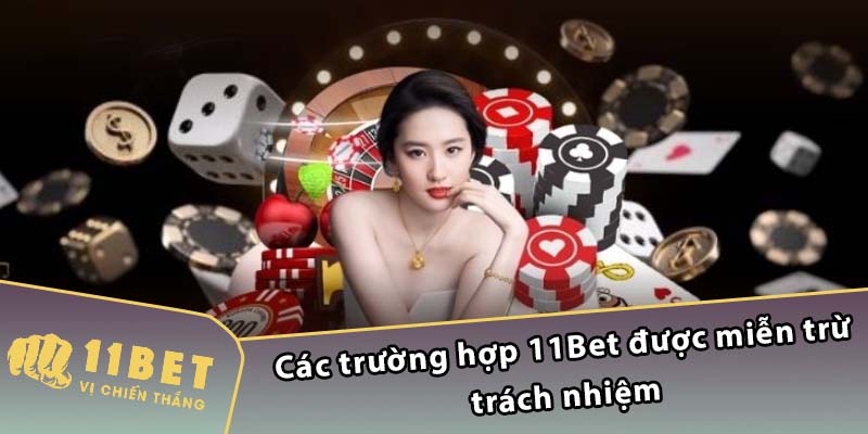 Các trường hợp 11Bet được miễn trừ trách nhiệm