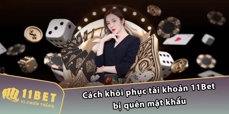 Cách khôi phục tài khoản 11Bet bị quên mật khẩu