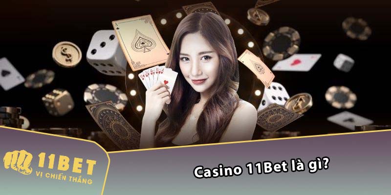 Casino 11Bet là gì?