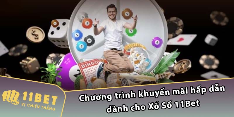 Chương trình khuyến mãi hấp dẫn dành cho Xổ Số 11Bet