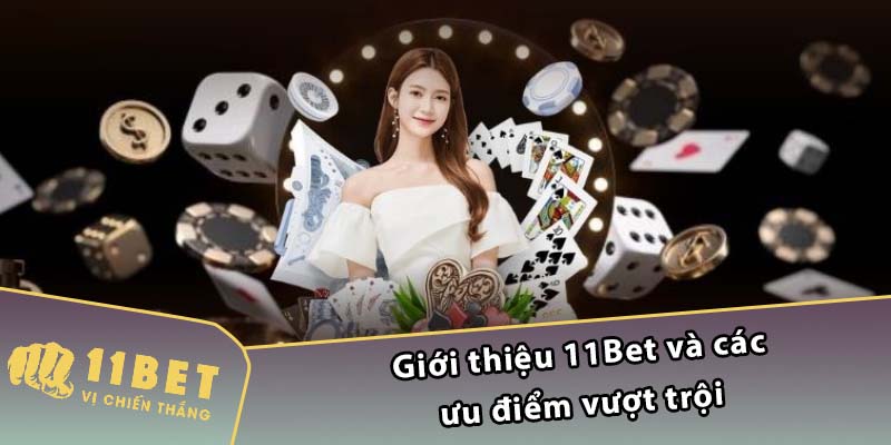 Giới thiệu 11Bet và các ưu điểm vượt trội