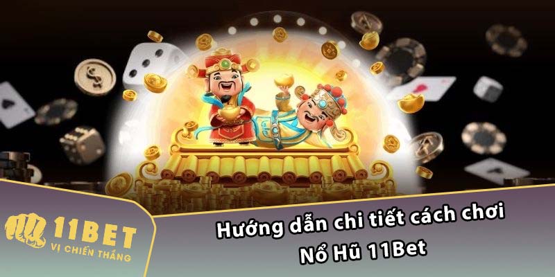 Hướng dẫn chi tiết cách chơi Nổ Hũ 11Bet