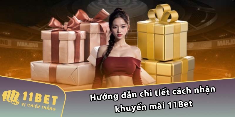 Hướng dẫn chi tiết cách nhận khuyến mãi 11Bet