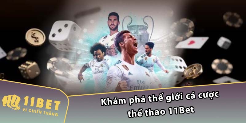 Khám phá thế giới cá cược thể thao 11Bet