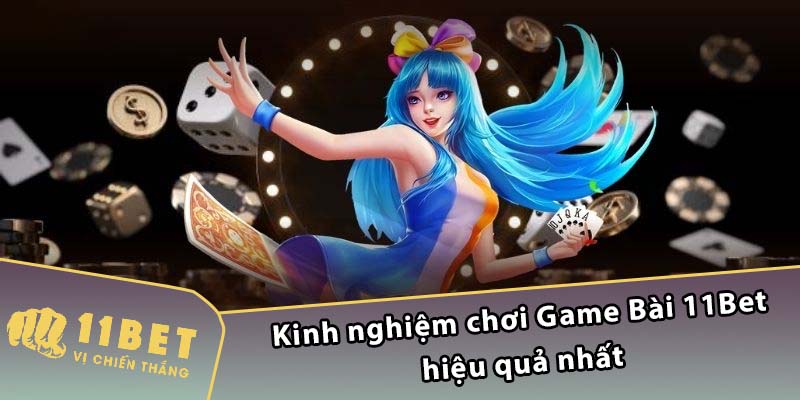 Kinh nghiệm chơi Game Bài 11Bet hiệu quả nhất