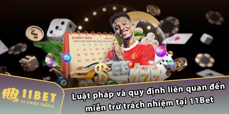 Luật pháp và quy định liên quan đến miễn trừ trách nhiệm tại 11Bet