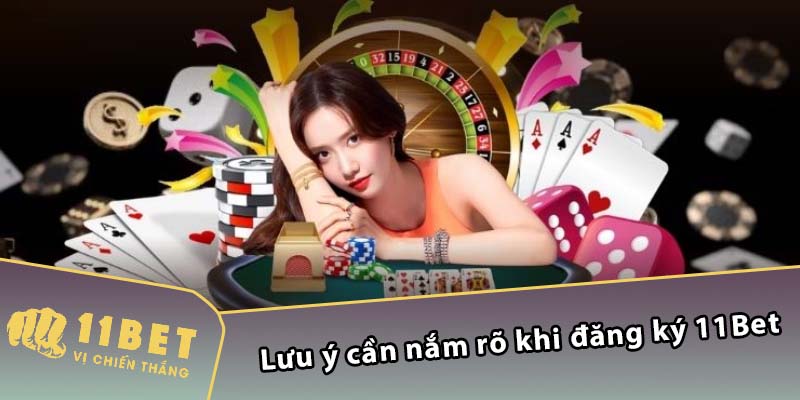 Lưu ý cần nắm rõ khi đăng ký 11Bet