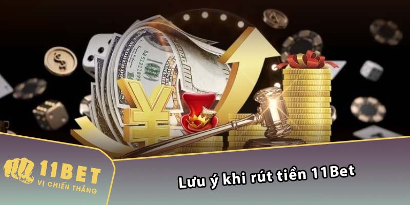 Lưu ý khi rút tiền 11Bet