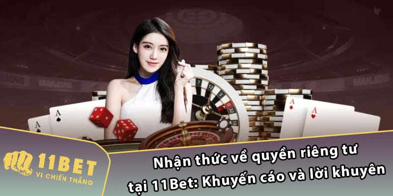 Nhận thức về quyền riêng tư tại 11Bet: Khuyến cáo và lời khuyên