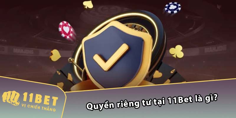 Quyền riêng tư tại 11Bet là gì?