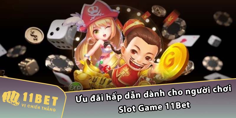 Ưu đãi hấp dẫn dành cho người chơi Slot Game 11Bet