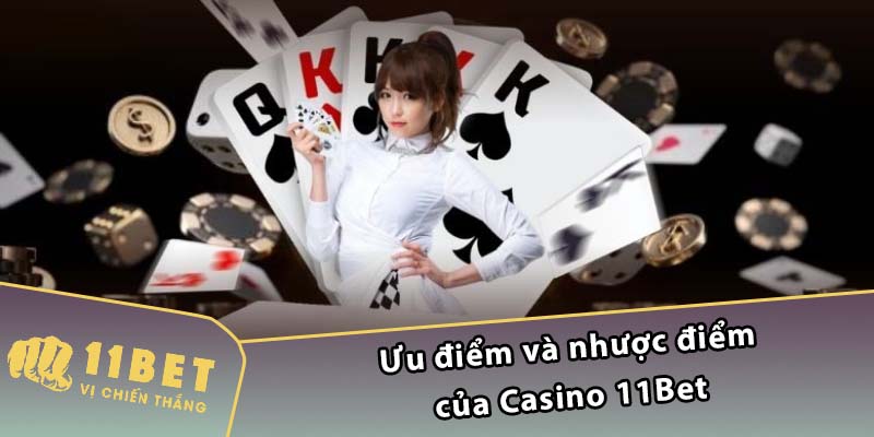 Ưu điểm và nhược điểm của Casino 11Bet